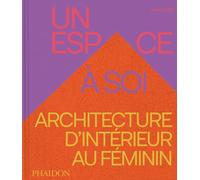 Un espace à soi: Architecture d’intérieur au féminin