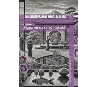 UN ESPANTAPÁJAROS ENTRE LAS FLORES: Hana no naka no Kakashi