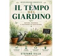 Un’esplorazione concreta su Il tempo del giardino: Natura, pazienza e sostenibilità quotidiana