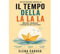 Un’esplorazione sensibile di Il tempo della la la la: Emozioni, linguaggio e leggerezza dell’esistenza