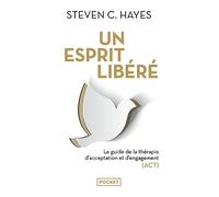 Un esprit libéré: Le guide de la thérapie d'acceptation et d'engagement (ACT)