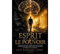 UN ESPRIT QUI ATTIRE LE POUVOIR: Comment reprogrammer votre esprit pour développer la discipline, l'influence, la prospérité et la maîtrise de soi.