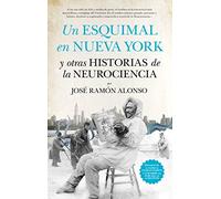 Un esquimal en Nueva York y otras historias de la neurociencia (Divulgación científica)