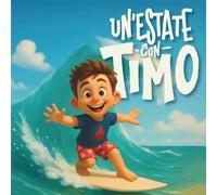 Un' Estate con Timo: Quattro storie illustrate per bambini sull’estate, l’amicizia e l’avventura