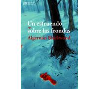 Un estruendo sobre las frondas | Algernon Blackwood
