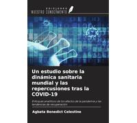 Un estudio sobre la dinámica sanitaria mundial y las repercusiones tras la COVID-19: Enfoques analíticos de los efectos de la pandemia y las tendencias de recuperación