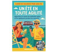 UN ÉTÉ EN TOUTE AGILITÉ: Le premier cahier de vacances agile pour adultes