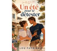 Un été pour te détester: Ils n’étaient d’accord sur rien… sauf peut-être sur la façon dont leurs cœurs s’accéléraient.