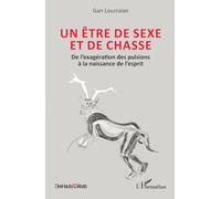 Un être de sexe et de chasse: De l’exagération des pulsions à la naissance de l’esprit (Des Hauts Et Débats)