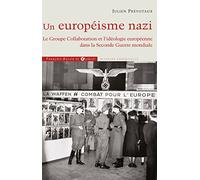 Un européisme nazi: Le Groupe Collaboration et l'idéologie européenne dans la Seconde Guerre mondiale (Histoire)