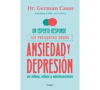 Un experto responde: 150 preguntas sobre ansiedad y depresión en niños, niñas y adolescentes (Crecimiento personal)