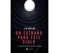 Un Extraño Para Este Siglo Y Otros Cuentos De Ciencia Ficción