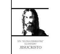 Un “extraterrestre” llamado Jesucristo