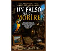 Un falso per cui morire: Un giallo accogliente con falsificazione di opere d'arte, omicidio in una stanza chiusa, tunnel segreti e una cospirazione per un tesoro reale (Libro 1)