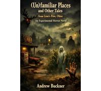 (Un)familiar Places and Other Tales from Lion’s Paw, Ohio: An Experimental Horror Novel (The Slasher Sisters)