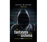 Un fantasma en el sistema: las aventuras del hacker más buscado del mundo (ENSAYO)