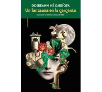 Un fantasma en la garganta | Doireann Ní Ghríofa, Patricia Gonzalo De Jesús
