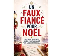 UN FAUX FIANCÉ POUR NOËL: Elle avait seulement besoin d’un faux fiancé pour rassurer sa famille. Elle ne s’attendait pas à retrouver l’homme qu’elle ... cessé d’aimer. (Les Romances Cosy de Noël)