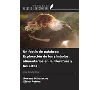 Un festín de palabras: Exploración de los símbolos alimentarios en la literatura y las artes: Actas del taller Tomo I