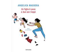 Un figlio è poco e due son troppi. Diario di una mamma (Novel)