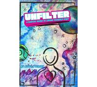 UN FILTER: A Radical Guide to Loving Yourself First