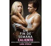 Un Fin de Semana Caliente: Novela Erótica con Escenas de Sexo Explícito - para Adultos: 136