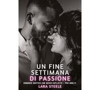 Un Fine Settimana di Passione: Romanzo Erotico con Sesso Esplicito - per Adulti: 396