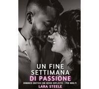 Un Fine Settimana di Passione: Romanzo Erotico con Sesso Esplicito - per Adulti: 396