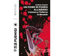 Un fiore in fondo all'abisso. L'amore e l'inferno in Berserk (Fushigi)