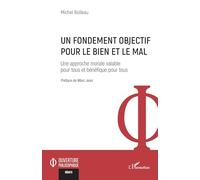 Un fondement objectif pour le bien et le mal: Une approche morale valable pour tous et bénéfique pour tous (Ouverture Philosophique)