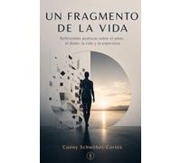Un fragmento de la vida: Reflexiones poéticas sobre el amor, el dolor, la vida y la esperanza