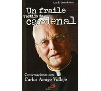Un fraile vestido de cardenal: Conversaciones Con Carlos Amigo Vallejo