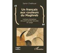 Un français aux couleurs du Maghreb: Lexique analogique des particularités lexicales en usage (Langue Et Parole - Recherches En Sciences Du Langage)