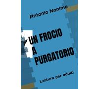 UN FROCIO a PURGATORIO: UN FROCIO a PURGATORIO: UN CAPOMAFIA, IN SICILIA, PUò AVERE IL GENERO FROCIO? Nel paese di Purgatorio, la famiglia mafiosa Privitera supererà questo handicap? LIBRO PER ADULTI.