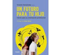 Un futuro para tu hijo: Claves para su orientación profesional (Grijalbo)