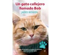 Un Gato Callejero Llamado Bob: Como Un Hombre Y Su Gato Econtraron Esp