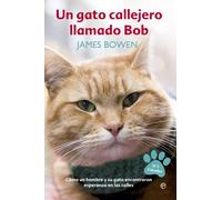 Un gato callejero llamado Bob: Cómo un hombre y su gato encontraron esperanza en las calles (Autoayuda)