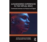 (Un)Gendered Experiences in the Virtual Space: Continuities between the Physical and Digital