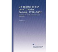 Un général de l'an deux, Charles Sériziat, 1756-1802: histoire d'une famille lyonnaise sous la Révolution