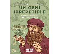 Un geni irrepetible: Tots els secrets de Leonardo Da Vinci: 3 (Els llibres del Petit Sàpiens)