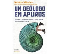 Un geólogo en apuros: Un viaje a través del tiempo y hacia lo más profundo de la Tierra (Para curiosos)