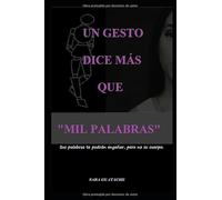 UN GESTO DICE MÁS QUE "MIL PALABRAS": Sus palabras te podrán engañar pero no su cuerpo.