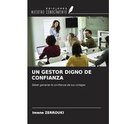 UN GESTOR DIGNO DE CONFIANZA: Saber ganarse la confianza de sus colegas