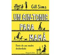 Un gin-tonic para mamá. Diario de una madre desbordada (HARPERCOLLINS)