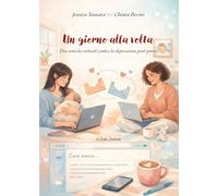 Un giorno alla volta. Due amiche virtuali contro la depressione post parto (Esperienze)