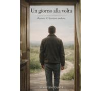 Un giorno alla volta. Restare. O lasciare andare.: Un amore che nasce nel silenzio. E cambia tutto quando arriva il momento di scegliere.