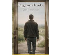 Un giorno alla volta. Restare. O lasciare andare.: Un amore che nasce nel silenzio. E cambia tutto quando arriva il momento di scegliere.