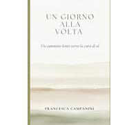 Un giorno alla volta: Un cammino lento verso la cura di sé