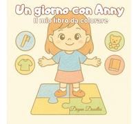 Un giorno con Anny - Il mio libro da colorare: Splendidamente illustrato sulle routine, l’autonomia e il divertimento - ideale per i bambini ... quotidiane e attività per bambini speciali)