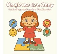 Un giorno con Anny - Storie di apprendimento e divertimento: Un libro per bambini splendidamente illustrato sulle routine, l’autonomia e il ... quotidiane e attività per bambini speciali)